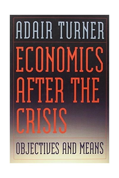 Economics After the Crisis: Objectives and Means (Lionel Robbins Lectures)